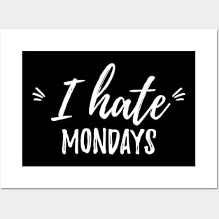 i hate mondays Sarcasm Saying Posters and Art